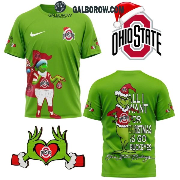 Grinch All I Want For Christmas Is Go Ohio State Buckeyes Green Design Hoodie T-Shirt