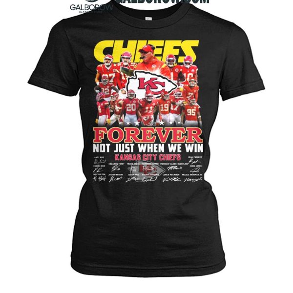 Kansas City Chiefs Forever Not Just When We Win 2024 True Fan T Shirt