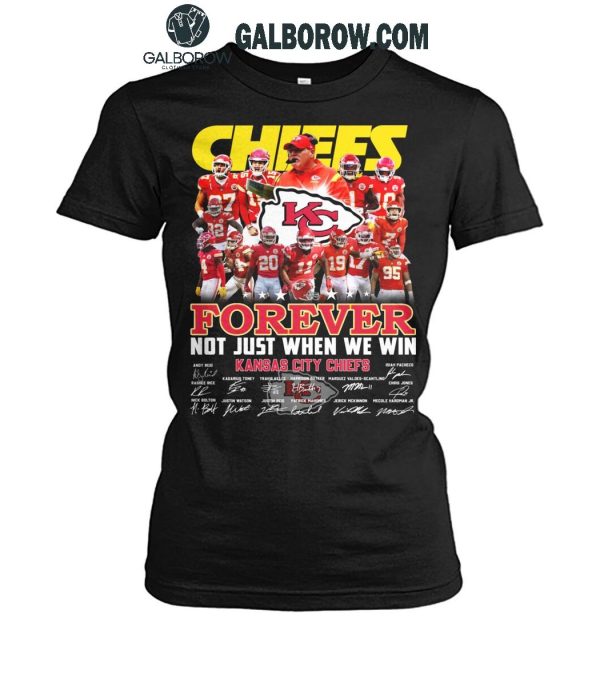 Kansas City Chiefs Forever Not Just When We Win 2024 True Fan T-Shirt