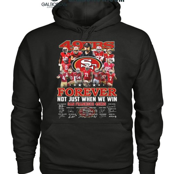 San Francisco 49ers Forever Not Just When We Win 2024 True Fan T Shirt