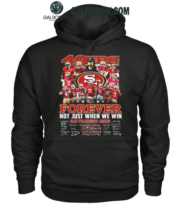 San Francisco 49ers Forever Not Just When We Win 2024 True Fan T-Shirt