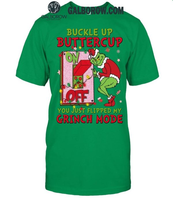 Grinch Christmas Buckle Up Buttercup You Just Flipped My Grinch Mode T-Shirt