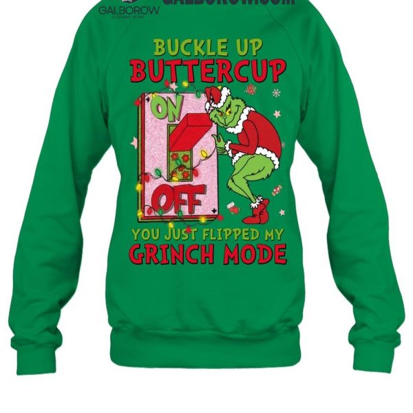 Grinch Christmas Buckle Up Buttercup You Just Flipped My Grinch Mode T Shirt