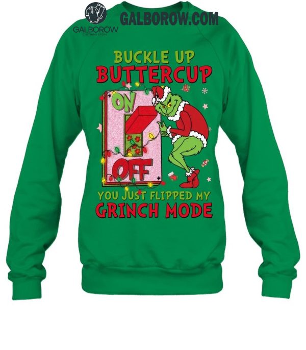 Grinch Christmas Buckle Up Buttercup You Just Flipped My Grinch Mode T-Shirt