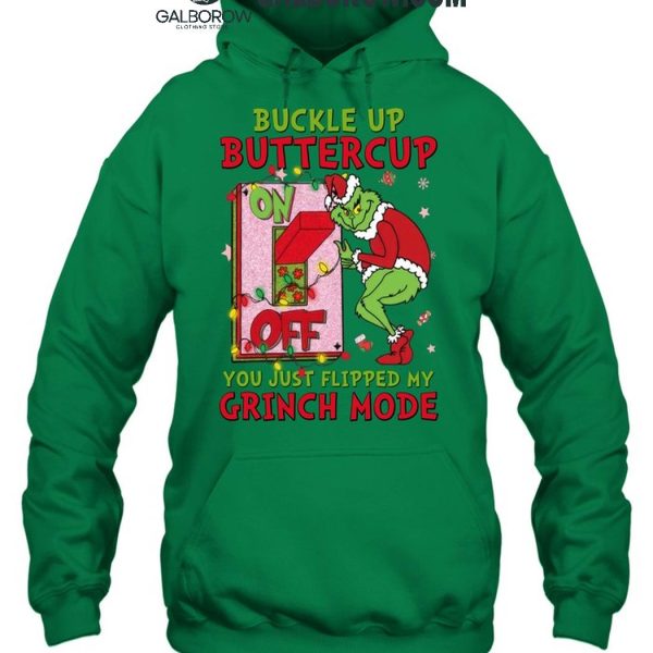 Grinch Christmas Buckle Up Buttercup You Just Flipped My Grinch Mode T Shirt