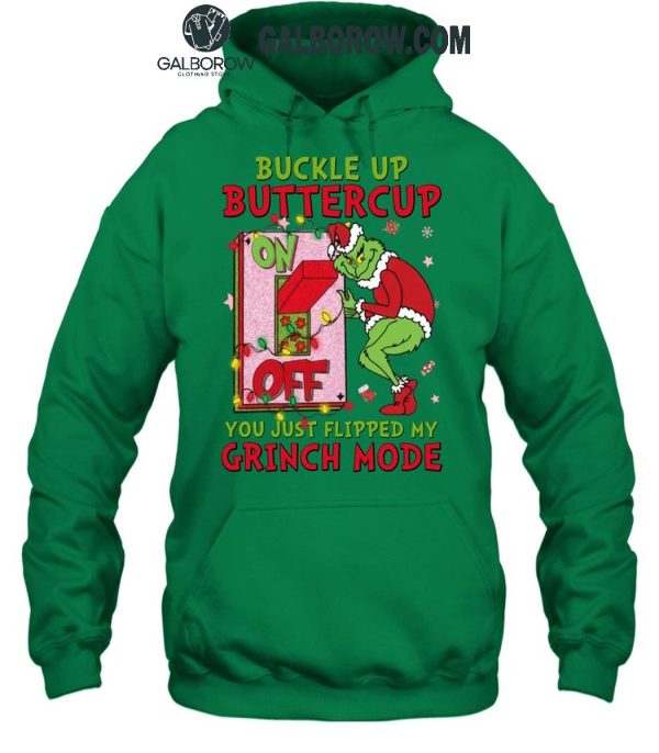 Grinch Christmas Buckle Up Buttercup You Just Flipped My Grinch Mode T-Shirt