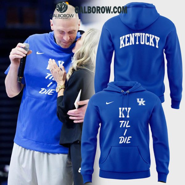 Kentucky Wildcats Basketball KY ‘Til I Die 2024 Hoodie T-Shirt