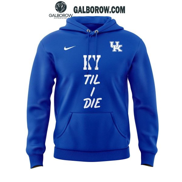 Kentucky Wildcats Basketball KY ‘Til I Die 2024 Hoodie T-Shirt