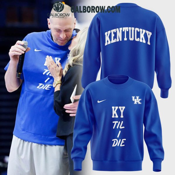 Kentucky Wildcats Basketball KY ‘Til I Die 2024 Hoodie T-Shirt