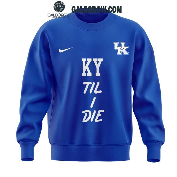 Kentucky Wildcats Basketball KY ‘Til I Die 2024 Hoodie T-Shirt