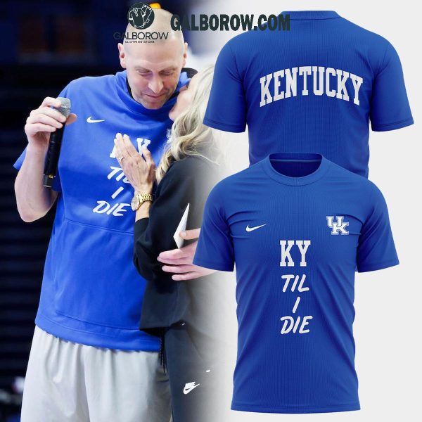 Kentucky Wildcats Basketball KY ‘Til I Die 2024 Hoodie T-Shirt