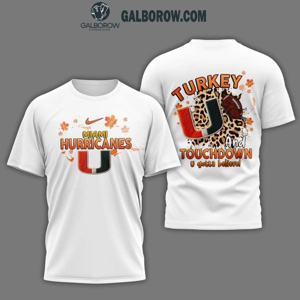 Miami Hurricanes Turkey Touchdown I Gotta Believe Hoodie T-Shirt White Version