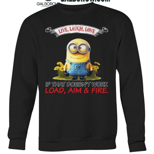 Minions Live Love Laugh It That Doesn't Work Load Aim Fire T Shirt