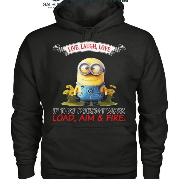 Minions Live Love Laugh It That Doesn't Work Load Aim Fire T Shirt