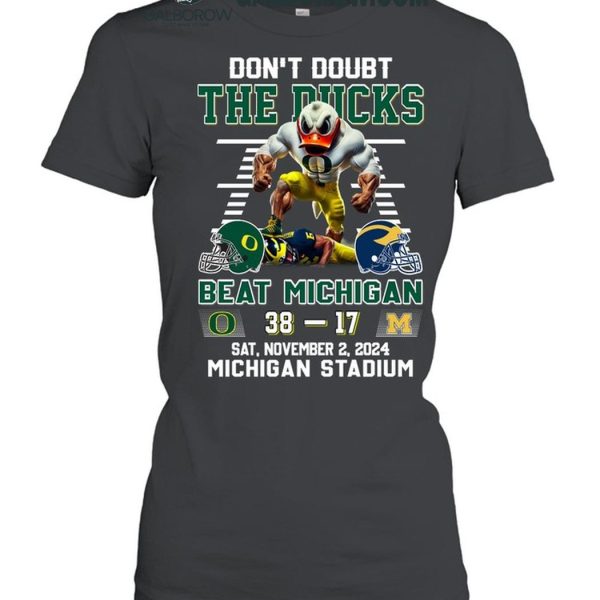 Oregon Ducks Don't Doubt The Ducks Beat Michigan Wolverines T Shirt