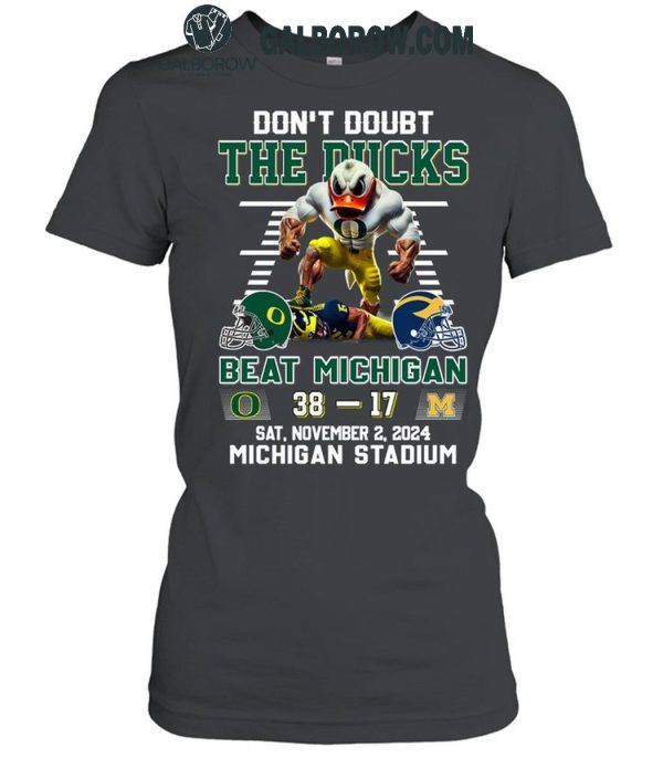 Oregon Ducks Don’t Doubt The Ducks Beat Michigan Wolverines T-Shirt