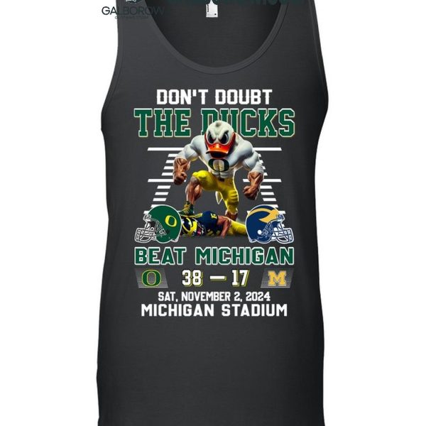 Oregon Ducks Don't Doubt The Ducks Beat Michigan Wolverines T Shirt