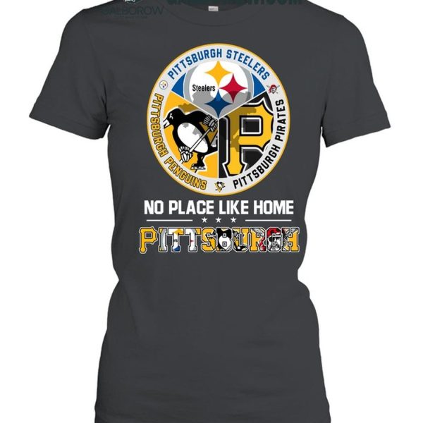 Pittsburgh Steelers Pittsburgh Penguins Pittsburgh Pirates No Place Like Home T Shirt 3 0YMZC.jpg