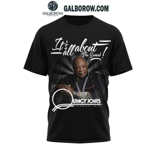 Quincy Jones It’s All About The Sound 91 Years Of Memories Hoodie T-Shirt