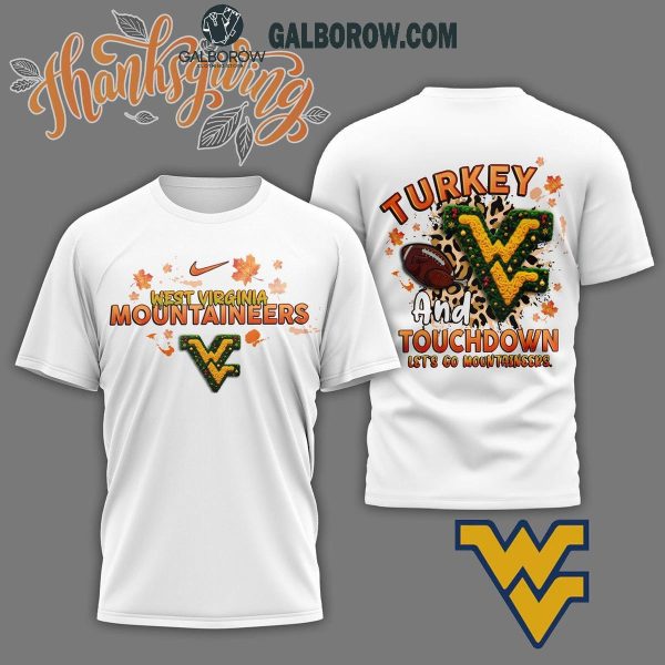 West Virginia Mountaineers Turkey Touchdown I Gotta Believe Hoodie T-Shirt White Version