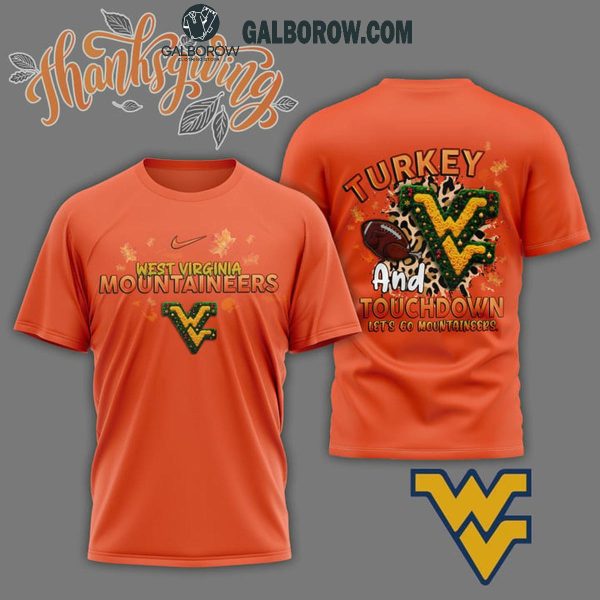 West Virginia Mountaineers Turkey Touchdown I Gotta Believe Orange Design Hoodie T-Shirt