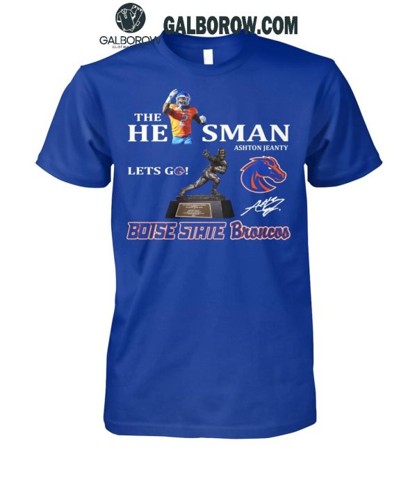 Boise State Broncos The A He1sman Ashton Jeanty Let’s Go 2024 T-Shirt