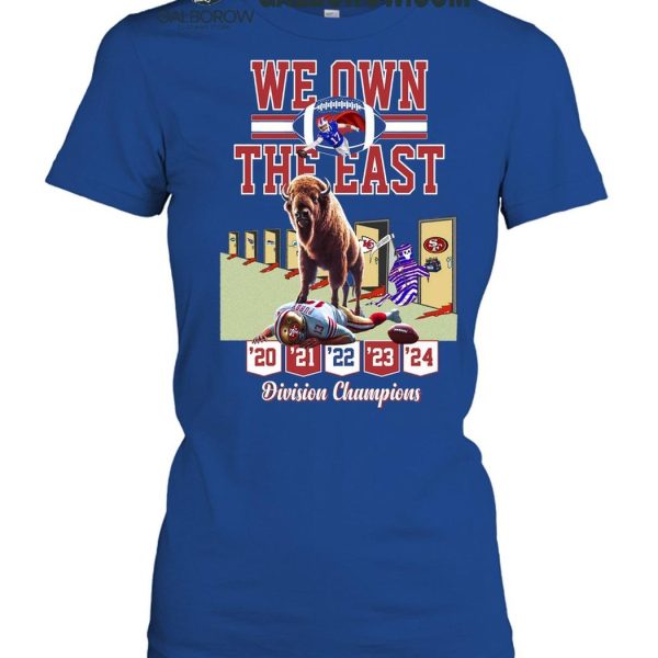 Buffalo Bills We Own The East Division Champions Since 2020 To 2024 T Shirt