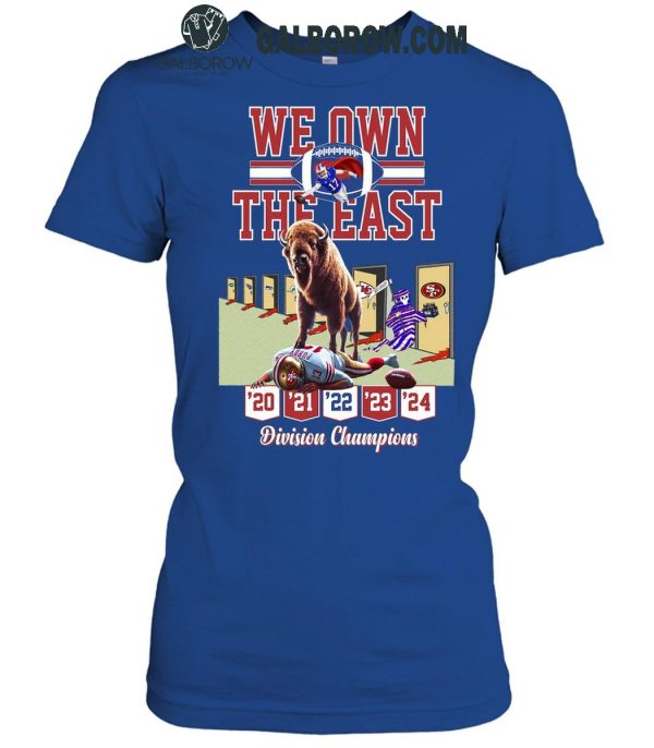 Buffalo Bills We Own The East Division Champions Since 2020 To 2024 T-Shirt