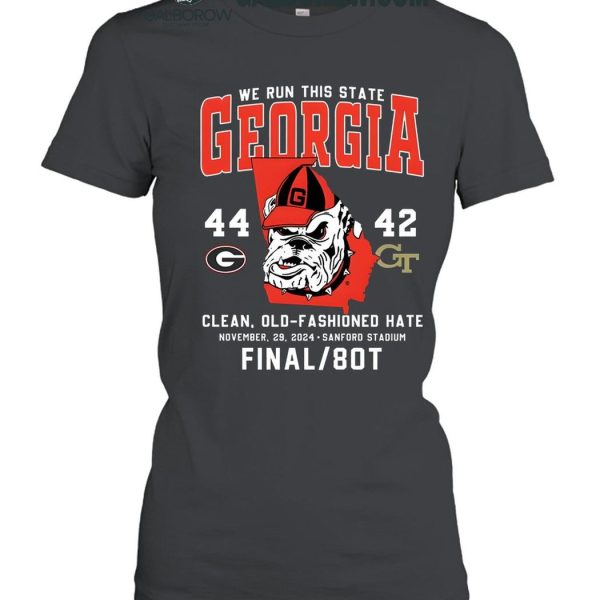 Georgia Bulldogs We Run This State Clean Old Fashioned Hate 2024 T Shirt