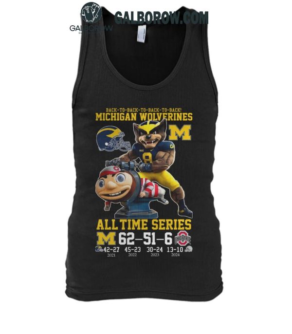 Michigan Wolverines All-Time Series Back-2-Back-2-Back Beat Ohio 2024 T-Shirt