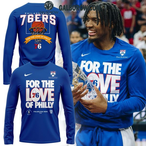 Philadelphia 76ers For The Love 76 Of Philly Long Sleeve Shirt Hoodie T-Shirt