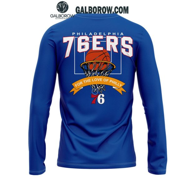 Philadelphia 76ers For The Love 76 Of Philly Long Sleeve Shirt Hoodie T-Shirt