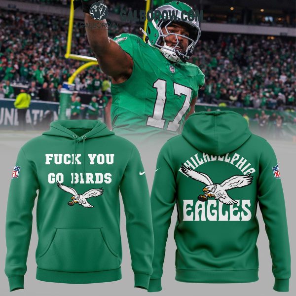 Philadelphia Eagles Kelly Green Fuck You Go Birds 2024 Hoodie T-Shirt