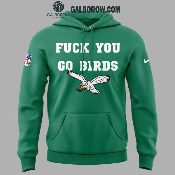 Philadelphia Eagles Kelly Green Fuck You Go Birds 2024 Hoodie T-Shirt