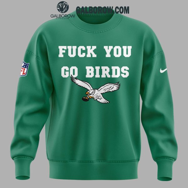 Philadelphia Eagles Kelly Green Fuck You Go Birds 2024 Hoodie T-Shirt