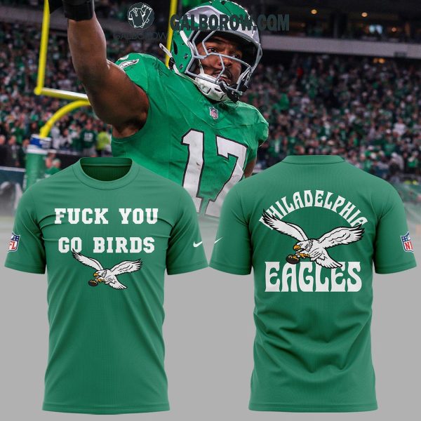 Philadelphia Eagles Kelly Green Fuck You Go Birds 2024 Hoodie T-Shirt