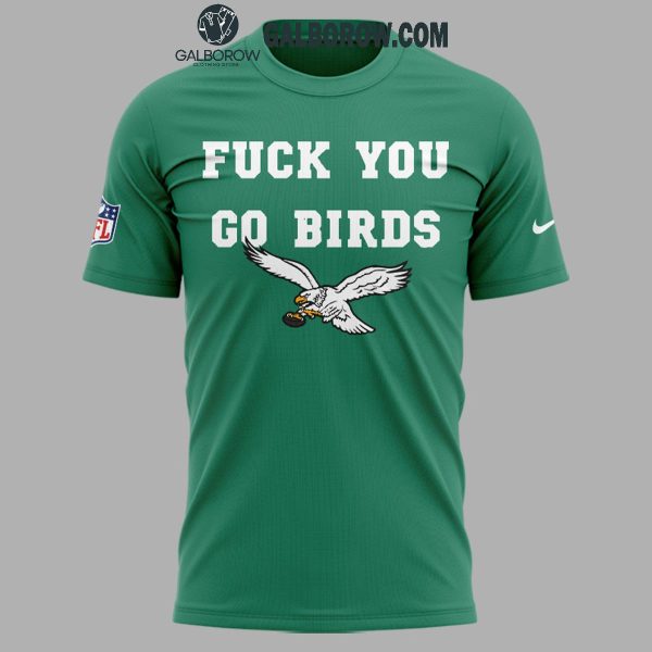 Philadelphia Eagles Kelly Green Fuck You Go Birds 2024 Hoodie T-Shirt