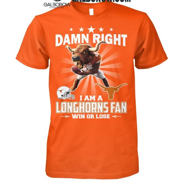 Texas Longhorns Damn Right I Am A Longhorns Fan Win Or Lose T-Shirt