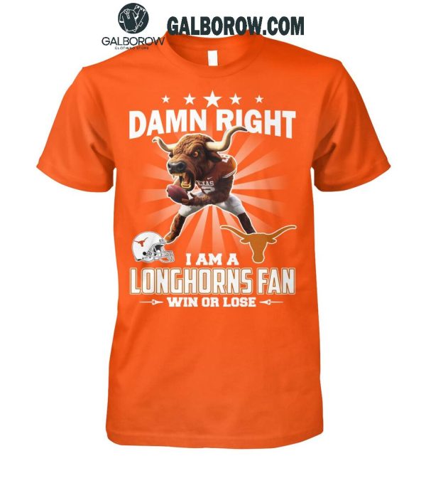 Texas Longhorns Damn Right I Am A Longhorns Fan Win Or Lose T-Shirt