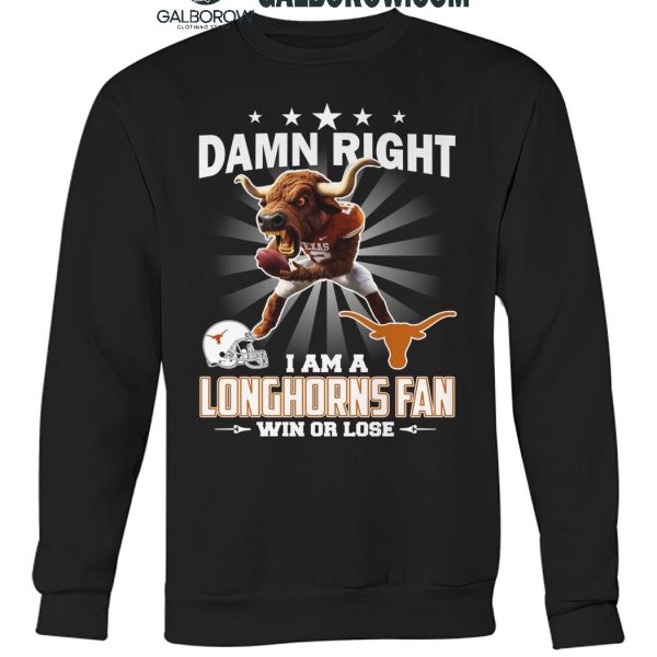 Texas Longhorns Damn Right I Am A Longhorns Fan Win Or Lose T Shirt