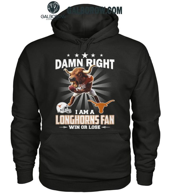 Texas Longhorns Damn Right I Am A Longhorns Fan Win Or Lose T-Shirt