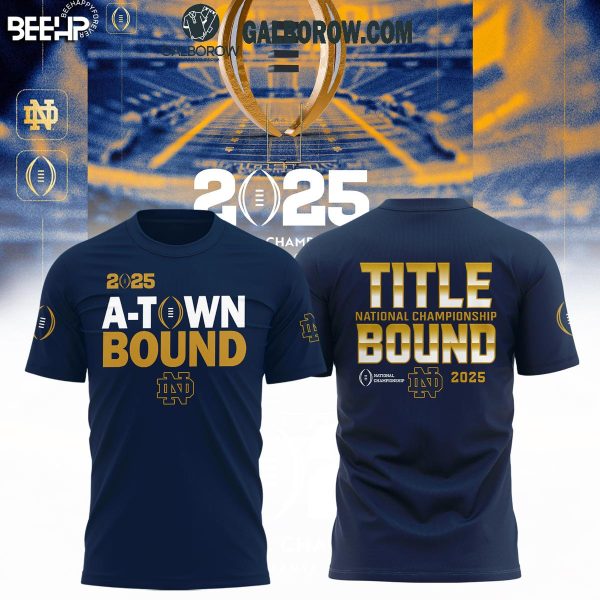 Notre Dame Football 2025 National Championship Game A-Town Bound Hoodie T-Shirt Navy